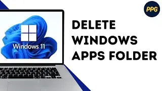 How to Delete the Windows Apps folder on Windows 11 ?