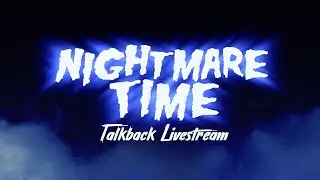 NIGHTMARE TIME Talkback Livestream