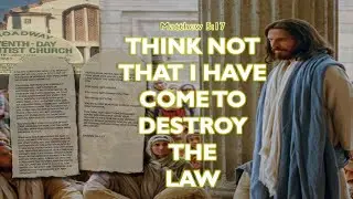 THINK NOT THAT I HAVE COME TO DESTROY THE LAW