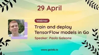 Webinar Live | Train and deploy TensorFlow models in Go - Paolo Galeone