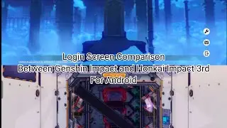 Login Screen Comparison Between Genshin Impact and Honkai Impact 3rd For Android