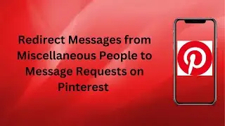 Redirect Messages from Miscellaneous People to Message Requests on Pinterest? | Technologyglance