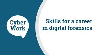 Necessary skills for a career in digital forensics | Cyber Work Podcast