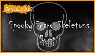 Spooky Scary Skeletons Duet | Sonicluke