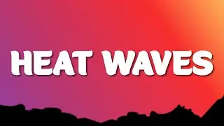 Glass Animals - Heat Waves (Lyrics)