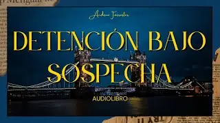 DETENCIÓN BAJO SOSPECHA- de Andrew Forrester |Audiolibro (subs)