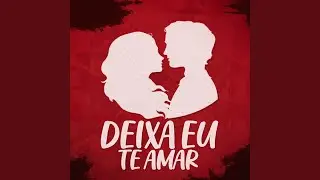 Deixa Eu Te Amar
