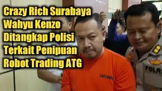 CRAZY RICH SURABAYA WAHYU KENZO DITANGKAP POLISI TERKAIT PENIPUAN ROBOT TRADING ATG