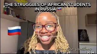 THE STRUGGLES OF AFRICAN STUDENTS IN RUSSIA 🇷🇺 // Life After Sanctions.