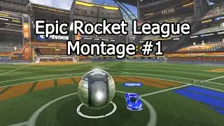 Epic Rocket League Montage #1