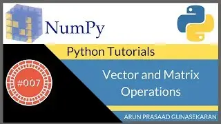 NumPy Tutorials : 007 : Vector and Matrix Operations