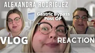 Gastric Bypass Post OP Reaction | Alexandra Rodriguez