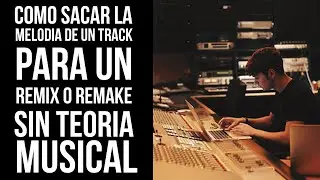 COMO SACAR LA MELODIA DE UN TRACK PARA UN REMIX O REMAKE SIN TEORIA Musical 👈👈😎😎💥💥💥🎧🎧