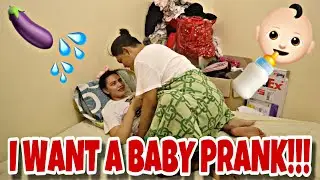 I WANT A BABY PRANK (GONE WRONG!!!)