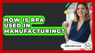 How Is RPA Used In Manufacturing? - Admin Career Guide