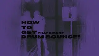 How To Get That INSANE Drum Bounce (Real Sauce)