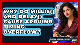 Why Do Millis() And Delay() Cause Arduino Timing Overflow? - Electrical Engineering Essentials