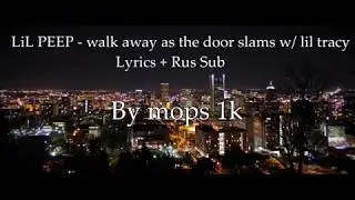 Lil Peep x Lil Tracy - Walk Away As The Door Slams [Lyrics] + [Rus Sub]