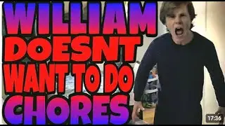 William doesn't want to do chores reaction
