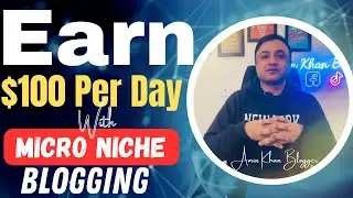 How To Earn $100 Per Day With Micro Niche Blogging