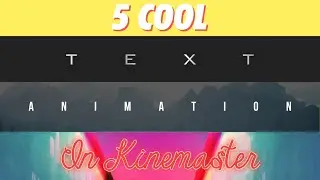 5 COOL TEXT ANIMATIONS IN KINEMASTER