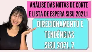ANÁLISE DAS NOTAS DE CORTE DO SISU 2021.1 E PERSPECTIVAS PARA A LISTA DE ESPERA E CORTES SISU 2021.2