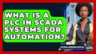What Is A PLC In SCADA Systems For Automation? - Electrical Engineering Essentials