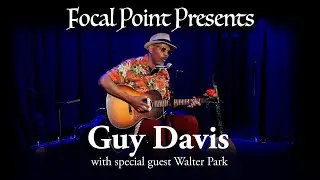 Focal Point Presents   Guy Davis with Special Guest Walter Parks 08 06 2023