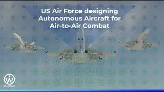 US Air Force Designing Autonomous Aircraft for Air-to-Air Combat