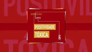 #57 Positividade tóxica