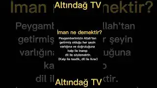 İMAN Ne Demektir? İMAN Nedir? | TEMEL DİNİ BİLGİLER | ALTINDAĞ TV