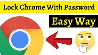 How To Lock Google Chrome With Password | Set Password On Chrome Browser | Simple & Quick Way