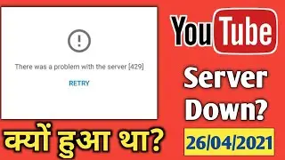 There Was A Problem With The Server (429)/YouTube server down problem?????