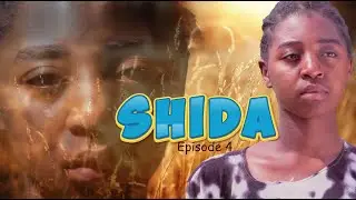 SHIDA-Sehemu ya 4