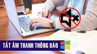 Thay Đổi Hoặc Tắt Âm Thanh Thông Báo Trên Windows 10