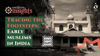 Tracing the Footsteps: Early Muslims in India | Southern Insights