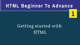 1 Getting Started with html || HTML Beginner to advanced || Web Development