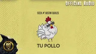 Justin Quiles x Sech - Tu Pollo - Audio Oficial