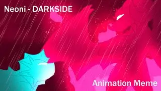 Neoni - DARKSIDE // Animation Meme
