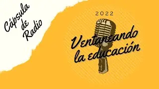 Cápsula de Radio: Ventaneando la educación