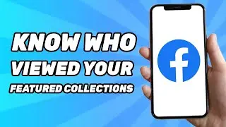 How to Know Who Viewed Your Featured Collections on Facebook (2024)
