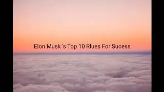 Elon Musk's Top 10 Rules For Success | part 1