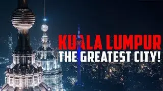 KUALA LUMPUR 2020 - THE GREATEST CITY!