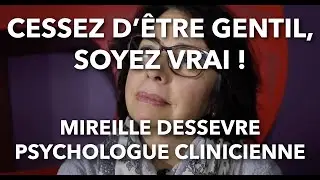 Cessez d'être gentil, soyez vrai ! / Mireille Dessevre - Psychologue clinicienne