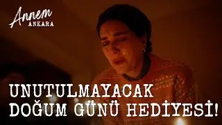 Unutulmaz Doğum Günü Hediyesi - Annem Ankara (2. Bölüm)