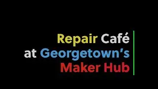 Repair Café at Georgetown University’s Maker Hub 🛠