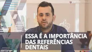 ESSA É A IMPORTÂNCIA DAS REFERÊNCIAS DENTAIS | Ginetom Rodrigues