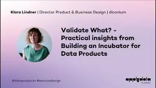 Validate What? — Insights from Building an Incubator for Data Products | Keynote by Klara Lindner
