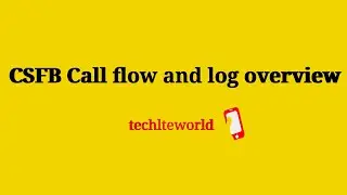 CSFB (Circuit Switch Fall Back) and Logs Overview 