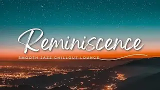 Reminiscence ( Smooth Jazz Chillout Lounge )